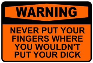 Never Put Your Fingers Where You Wouldn't Put Your D Funny Self Adhesive Sticker