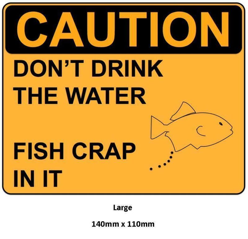 Funny Warning Sign Don't Drink The Water Fish Crap In It Sticker Self Adhesive - Image 6