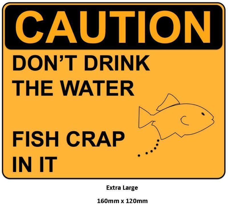 Funny Warning Sign Don't Drink The Water Fish Crap In It Sticker Self Adhesive - Image 7