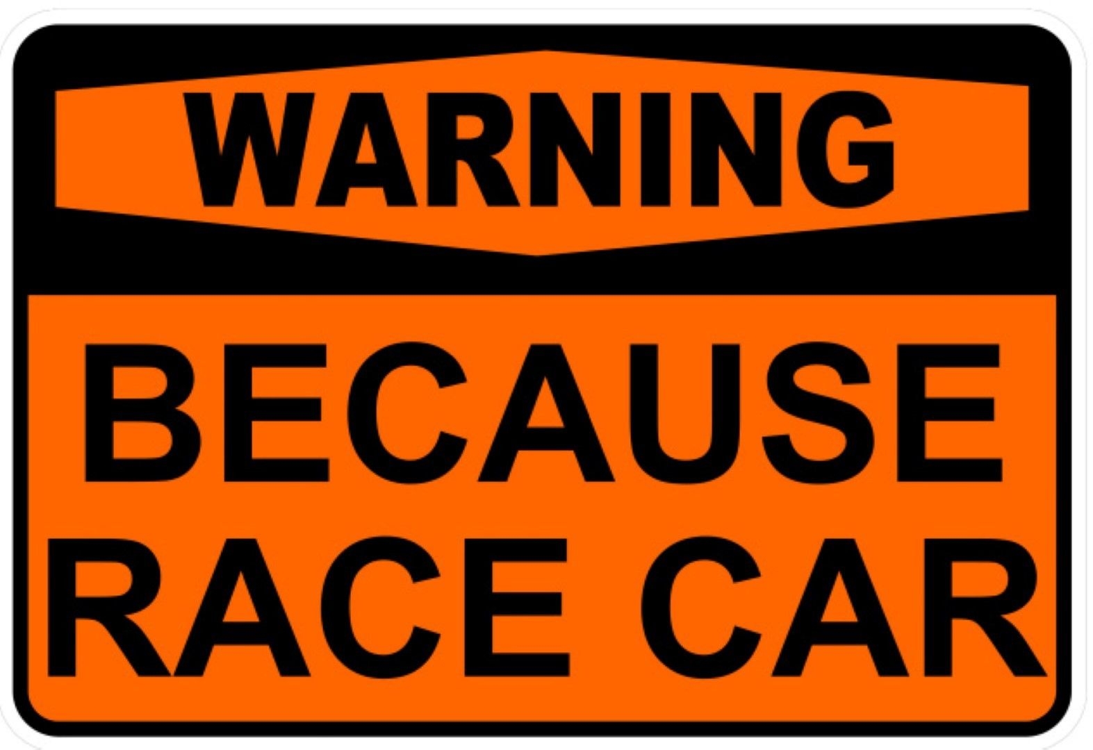 Warning Because Race Car  Meme  Sign Self Adhesive Vinyl 